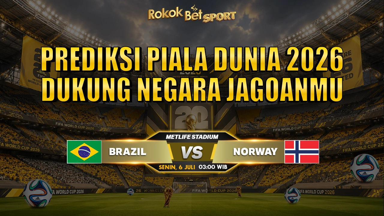 Prediksi Piala Dunia 2026: Brasil vs Norwegia 6 Juli 2026