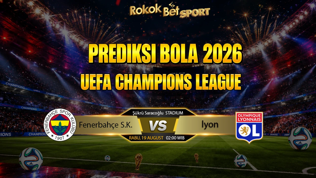 PREDIKSI TEBAK SCORE UEFA Champions League 2026 Fenerbache VS Lyon