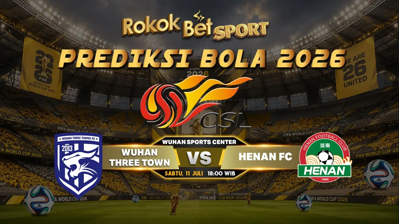 Wuhan Three Towns vs Henan Jianye Prediksi 11 Juli 2026