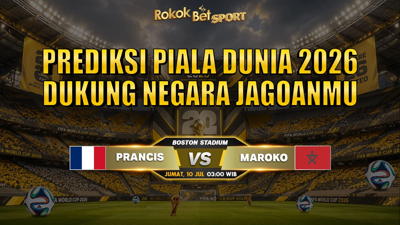 Prediksi Piala Dunia Prancis vs Maroko 10 Juli 2026